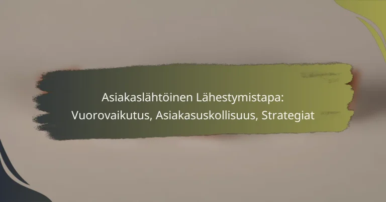 Asiakaslähtöinen Lähestymistapa: Vuorovaikutus, Asiakasuskollisuus, Strategiat