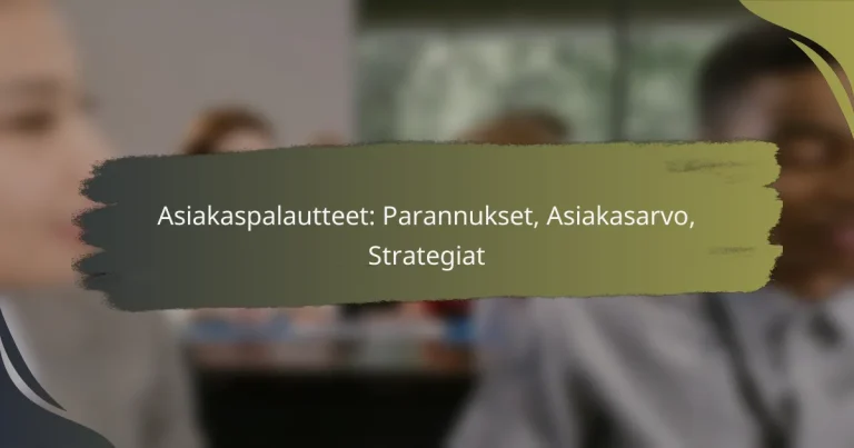Asiakaspalautteet: Parannukset, Asiakasarvo, Strategiat
