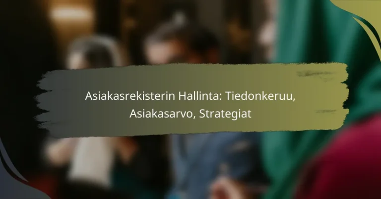 Asiakasrekisterin Hallinta: Tiedonkeruu, Asiakasarvo, Strategiat
