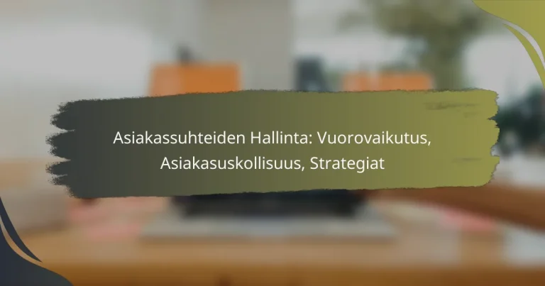 Asiakassuhteiden Hallinta: Vuorovaikutus, Asiakasuskollisuus, Strategiat