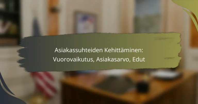 Asiakassuhteiden Kehittäminen: Vuorovaikutus, Asiakasarvo, Edut
