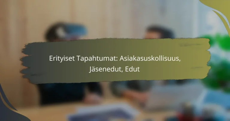 Erityiset Tapahtumat: Asiakasuskollisuus, Jäsenedut, Edut