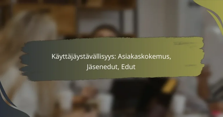Käyttäjäystävällisyys: Asiakaskokemus, Jäsenedut, Edut