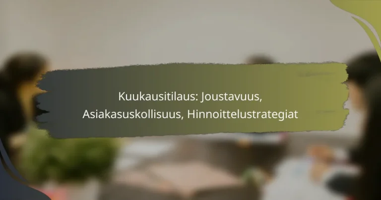 Kuukausitilaus: Joustavuus, Asiakasuskollisuus, Hinnoittelustrategiat