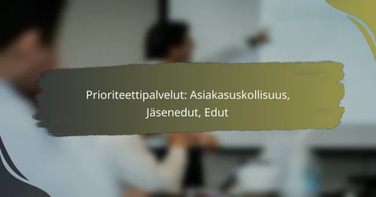 Prioriteettipalvelut: Asiakasuskollisuus, Jäsenedut, Edut