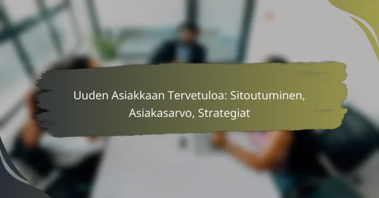 Uuden Asiakkaan Tervetuloa: Sitoutuminen, Asiakasarvo, Strategiat