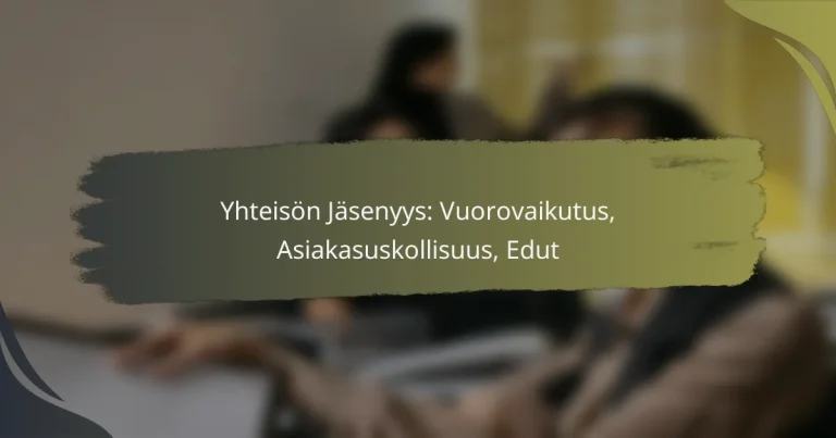Yhteisön Jäsenyys: Vuorovaikutus, Asiakasuskollisuus, Edut