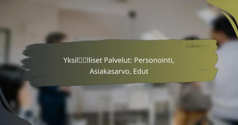 Yksilölliset Palvelut: Personointi, Asiakasarvo, Edut