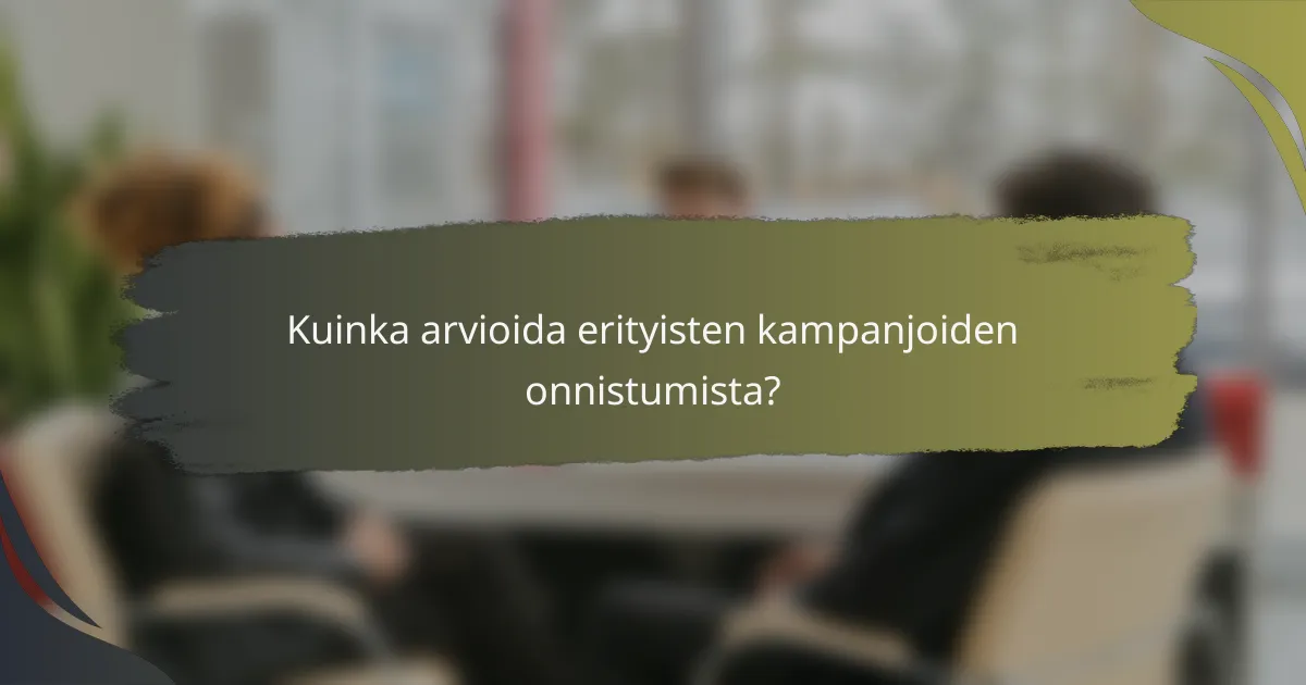 Kuinka arvioida erityisten kampanjoiden onnistumista?