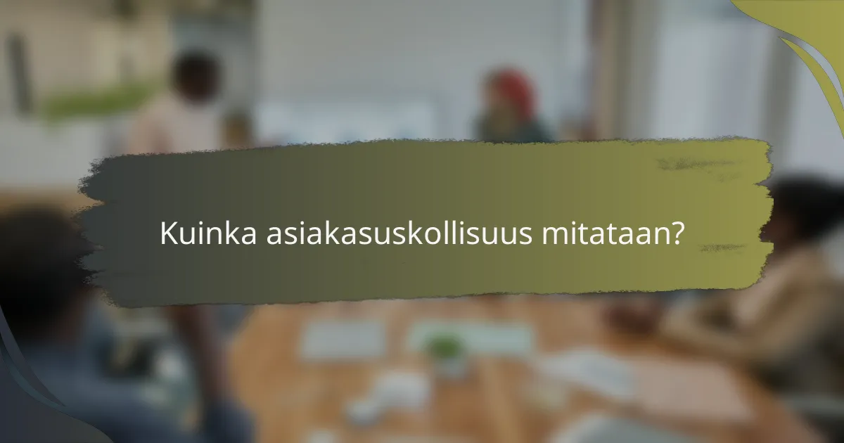 Kuinka asiakasuskollisuus mitataan?