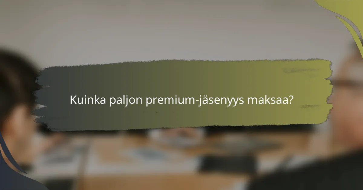 Kuinka paljon premium-jäsenyys maksaa?