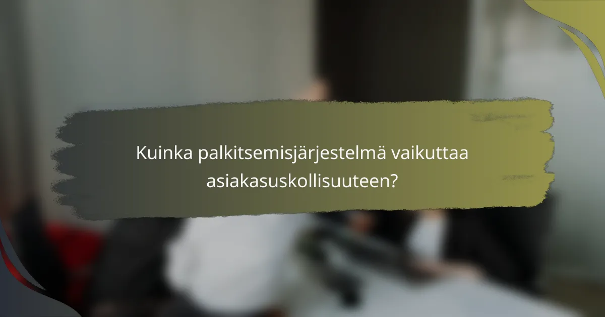 Kuinka palkitsemisjärjestelmä vaikuttaa asiakasuskollisuuteen?