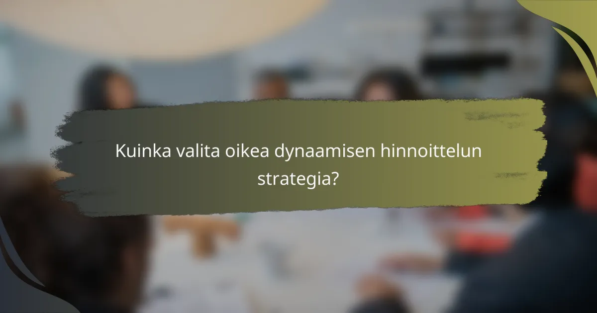 Kuinka valita oikea dynaamisen hinnoittelun strategia?