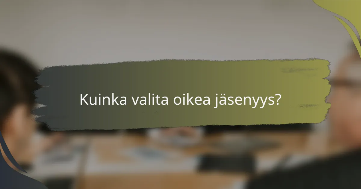 Kuinka valita oikea jäsenyys?