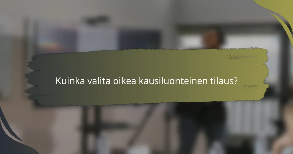 Kuinka valita oikea kausiluonteinen tilaus?