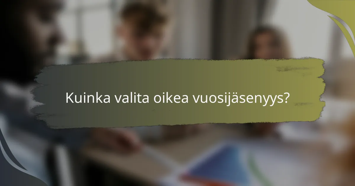 Kuinka valita oikea vuosijäsenyys?