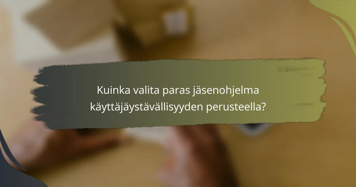 Kuinka valita paras jäsenohjelma käyttäjäystävällisyyden perusteella?