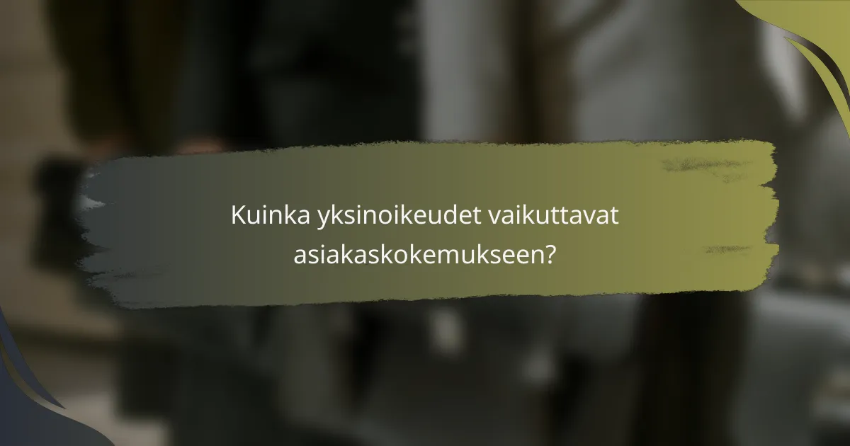 Kuinka yksinoikeudet vaikuttavat asiakaskokemukseen?