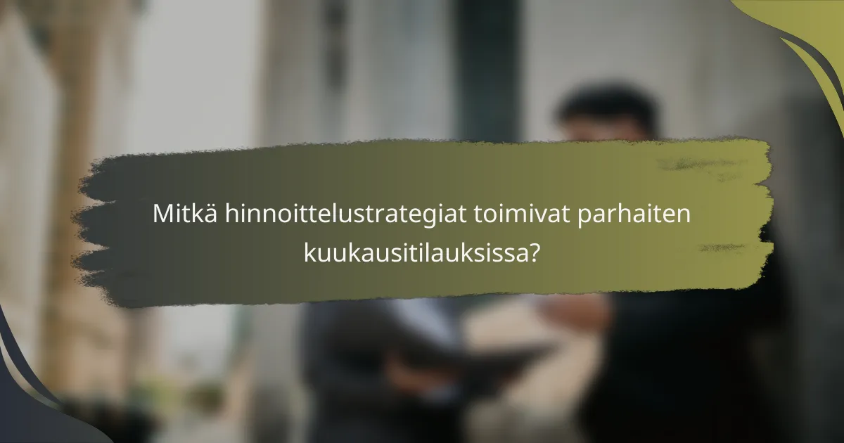 Mitkä hinnoittelustrategiat toimivat parhaiten kuukausitilauksissa?