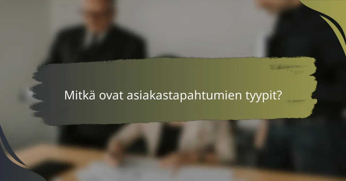 Mitkä ovat asiakastapahtumien tyypit?
