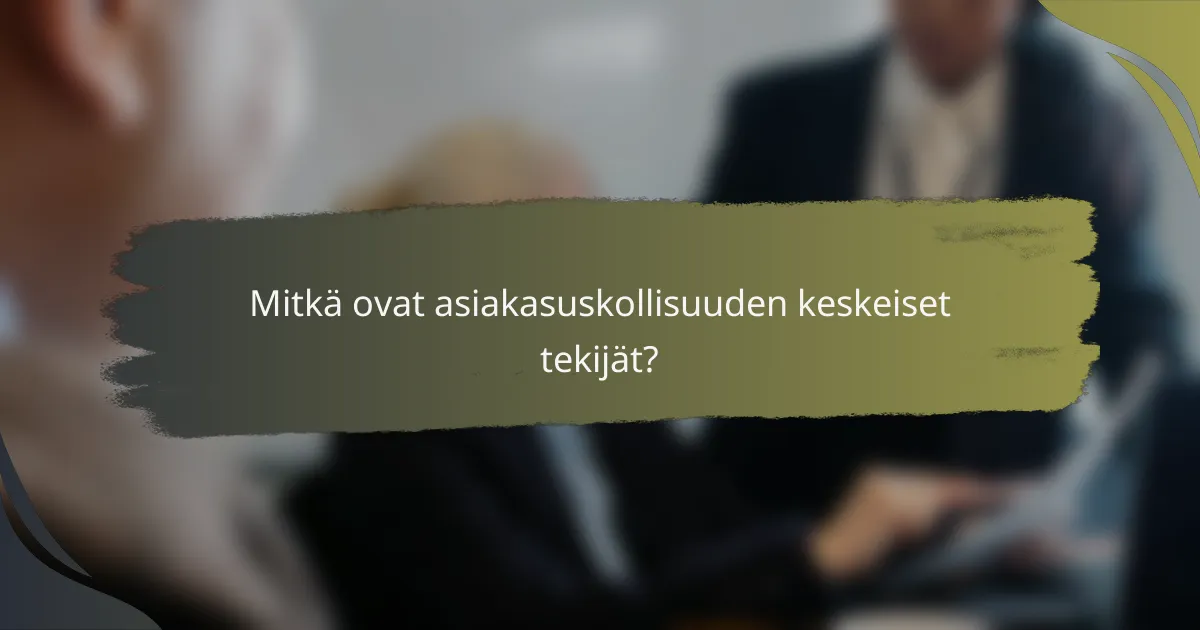 Mitkä ovat asiakasuskollisuuden keskeiset tekijät?