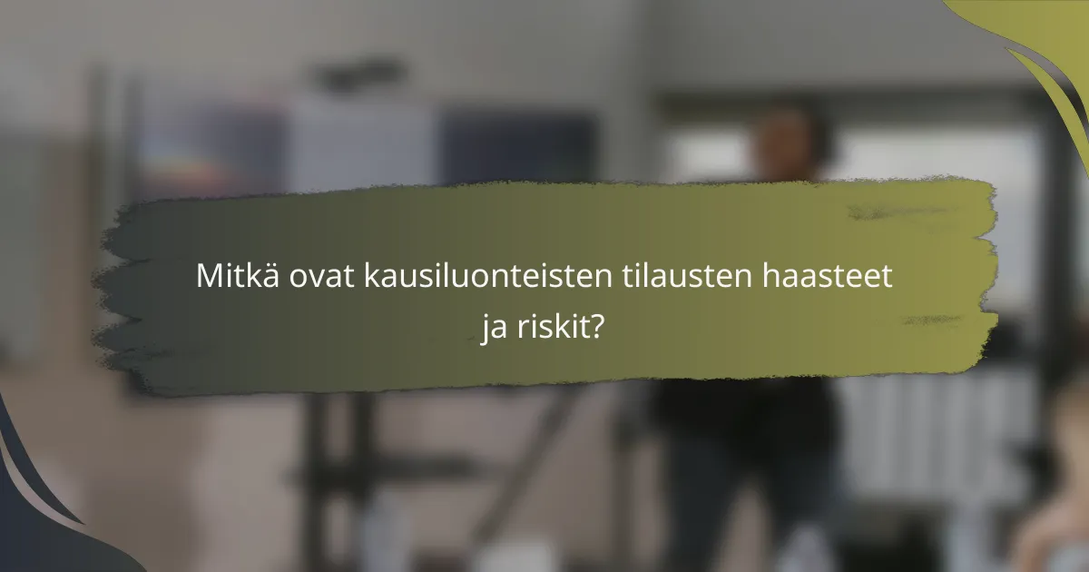 Mitkä ovat kausiluonteisten tilausten haasteet ja riskit?
