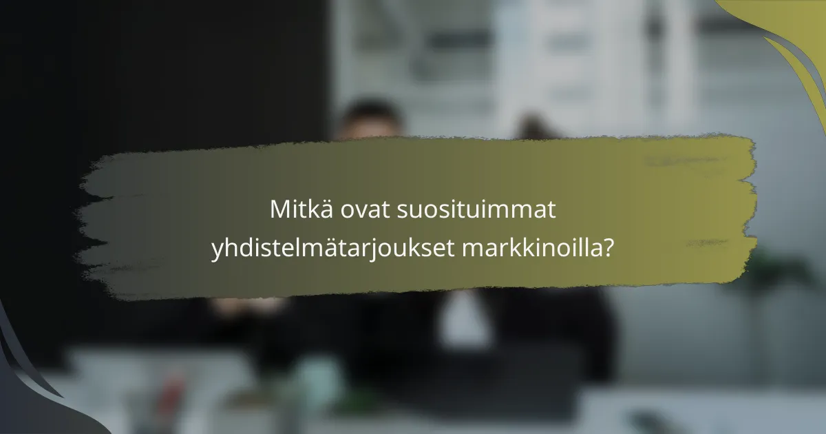 Mitkä ovat suosituimmat yhdistelmätarjoukset markkinoilla?
