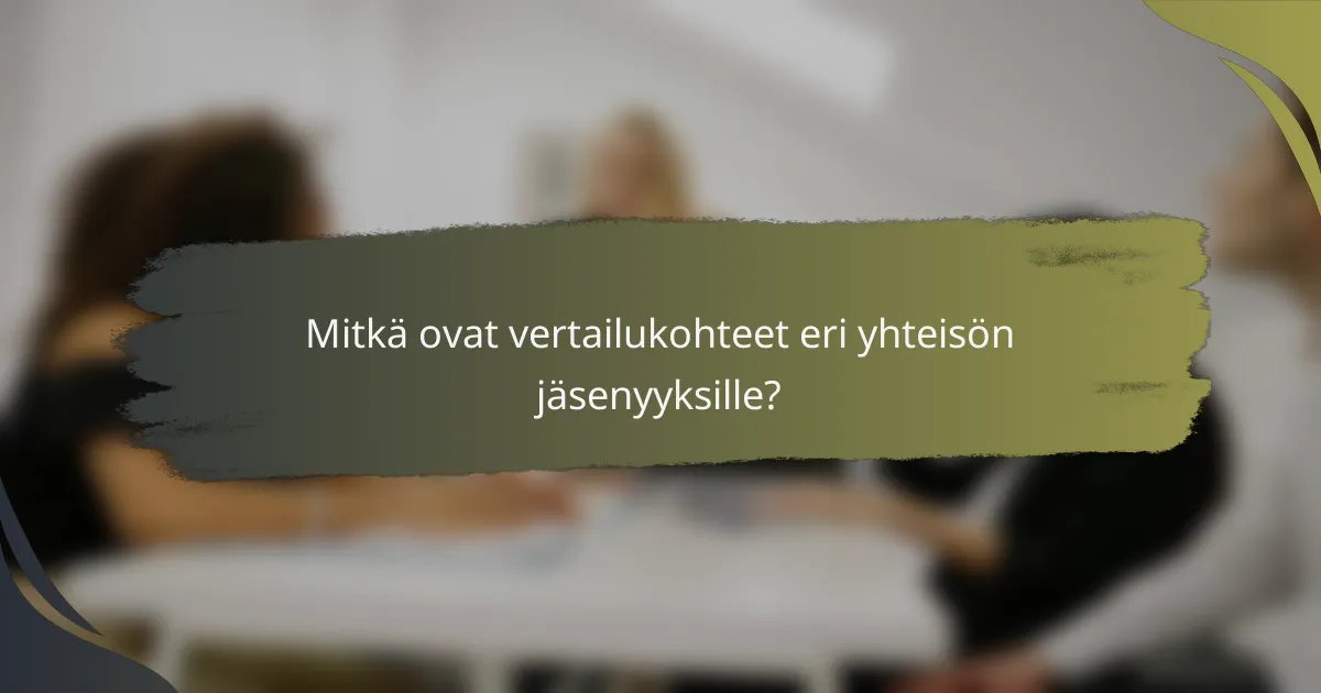 Mitkä ovat vertailukohteet eri yhteisön jäsenyyksille?