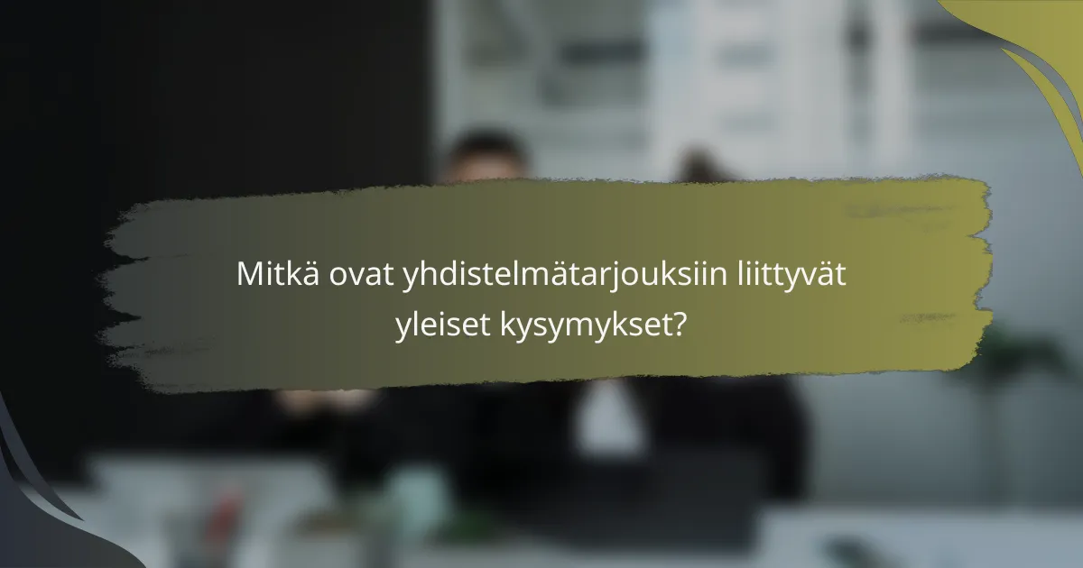 Mitkä ovat yhdistelmätarjouksiin liittyvät yleiset kysymykset?